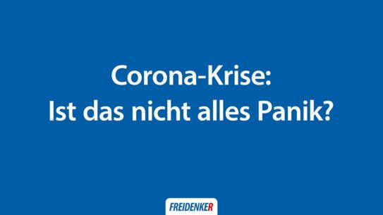 Corona-Krise: Ist das nicht alles Panik?